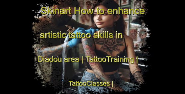 Skinart How to enhance artistic tattoo skills in Diadou area | TattooTraining | TattooClasses | SkinartTraining-Mali